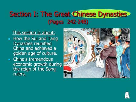 Section I: The Great Chinese Dynasties (Pages 242-248) This section is about: This section is about: How the Sui and Tang Dynasties reunified China and.