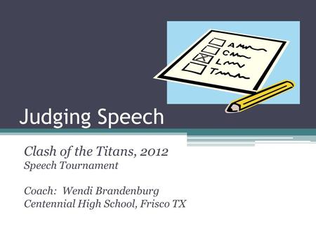 Judging Speech Clash of the Titans, 2012 Speech Tournament Coach: Wendi Brandenburg Centennial High School, Frisco TX.