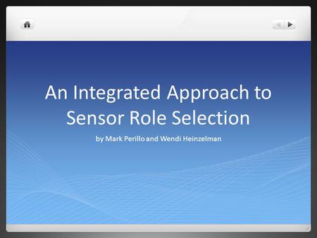 An Integrated Approach to Sensor Role Selection by Mark Perillo and Wendi Heinzelman.