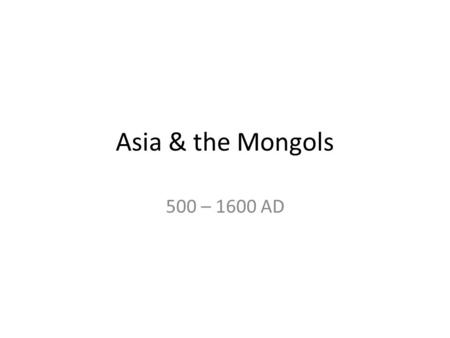 Asia & the Mongols 500 – 1600 AD. Sui China: 589 – 618.