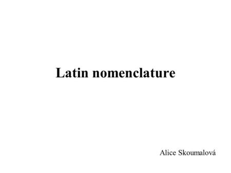 Latin nomenclature Alice Skoumalová. International nomenclature of inorganic compounds INN (international nonproprietary names)