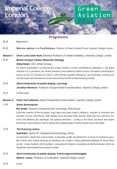 08.30Registration 09.30Welcome address from Paul Robinson, Director of Green Aviation Forum, Imperial College London Session 1Chair: Lord Julian Hunt,