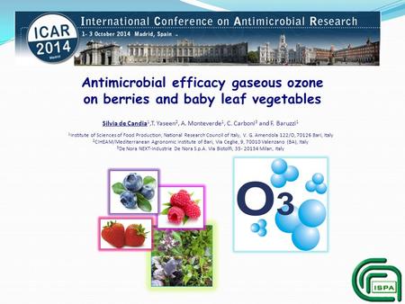 Antimicrobial efficacy gaseous ozone on berries and baby leaf vegetables Silvia de Candia 1,T. Yaseen 2, A. Monteverde 1, C. Carboni 3 and F. Baruzzi 1.