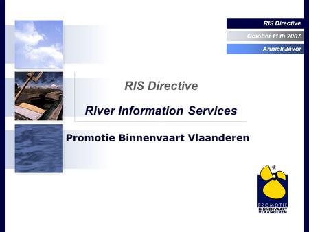 RIS Directive October 11 th 2007 Annick Javor RIS Directive River Information Services.