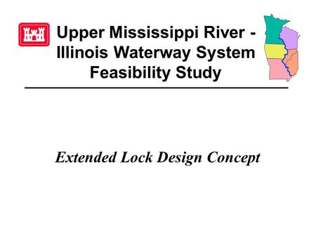 Upper Mississippi River - Illinois Waterway System Feasibility Study Extended Lock Design Concept.