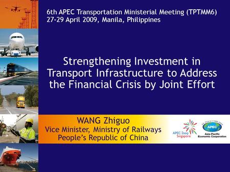 Strengthening Investment in Transport Infrastructure to Address the Financial Crisis by Joint Effort 6th APEC Transportation Ministerial Meeting (TPTMM6)