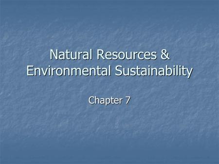 Natural Resources & Environmental Sustainability Chapter 7.