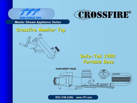 800.348.2686 www.tft.com Crossfire Monitor Top Safe-Tak 1250 Portable Base Portable Base Master Stream Appliance Series.
