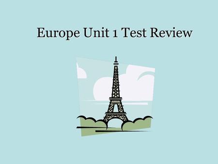 Europe Unit 1 Test Review. How does the temperature change as you move closer to the equator? 1.Gets hotter 2.Gets colder 3.Gets more rain 4.Gets more.