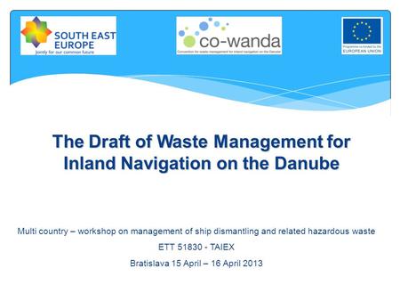 The Draft of Waste Management for Inland Navigation on the Danube Multi country – workshop on management of ship dismantling and related hazardous waste.