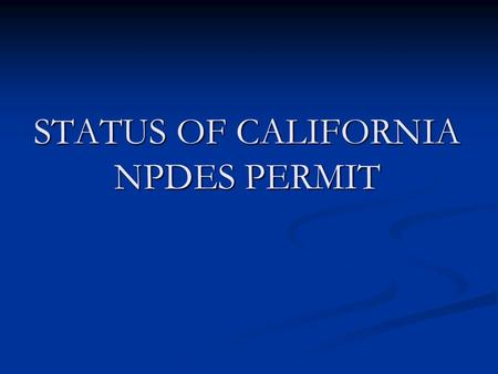 STATUS OF CALIFORNIA NPDES PERMIT. TIMELINES September 2010-Draft permit available for public comment October 19 TH, 2010-Public hearing on Vector Control.