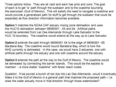 Three options follow. They are all valid and each has pros and cons. The goal of each is to get “a” path through the subbasin and to the coastline bounding.