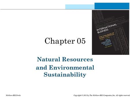 Chapter 05 Natural Resources and Environmental Sustainability McGraw-Hill/Irwin Copyright © 2013 by The McGraw-Hill Companies, Inc. All rights reserved.