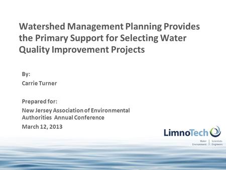 By: Carrie Turner Prepared for: New Jersey Association of Environmental Authorities Annual Conference March 12, 2013 Watershed Management Planning Provides.
