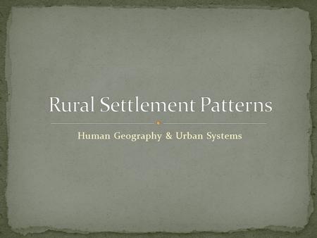 Human Geography & Urban Systems. Developed along waterways Settled before survey system implemented Long, thin farms Heritage Law – owners had to divide.