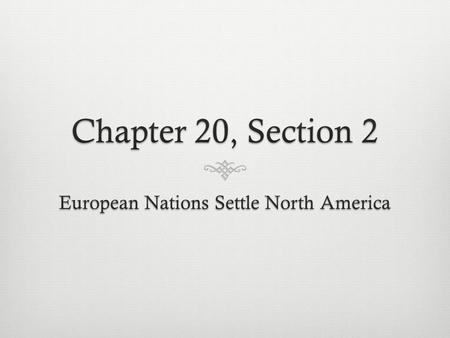 Objective  Describe the colonial activities of Europeans in North America.
