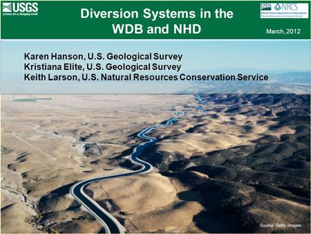 Diversion Systems in the WDB and NHD March, 2012 Source: Getty Images Karen Hanson, U.S. Geological Survey Kristiana Elite, U.S. Geological Survey Keith.