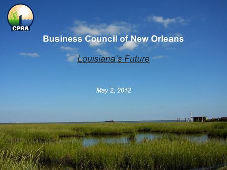 Business Council of New Orleans Louisiana’s Future May 2, 2012.