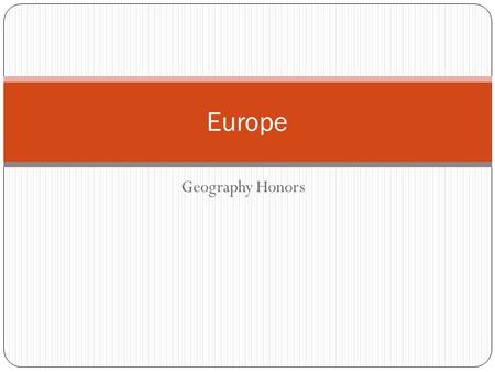 Geography Honors Europe. Map Work Atlas Work- Introduction to Europe After you do the Atlas work, complete the blank Europe map given to you. Fill out.
