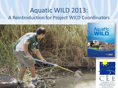 Aquatic WILD 2013: A Reintroduction for Project WILD Coordinators.