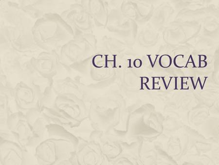 Ch. 10 Vocab Review.