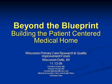 Beyond the Blueprint Building the Patient Centered Medical Home Wisconsin Primary Care Research & Quality Improvement Forum Wisconsin Dells, WI 11.13.09.