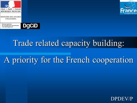 Trade related capacity building: A priority for the French cooperation DPDEV/P.