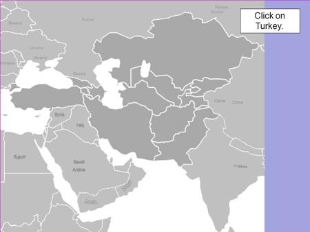 India China Saudi Arabia Russia Oman Yemen Syria Iraq Egypt Russia Ukraine Click on Turkey.