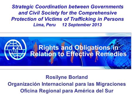 Rosilyne Borland Organización Internacional para las Migraciones Oficina Regional para América del Sur Strategic Coordination between Governments and Civil.