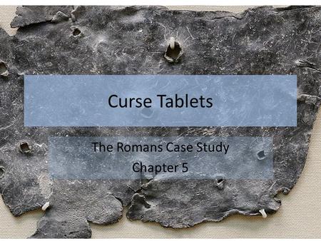 Curse Tablets The Romans Case Study Chapter 5. Curse tablet found in London