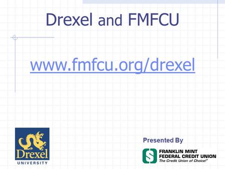 Presented By www.fmfcu.org/drexel Drexel and FMFCU.