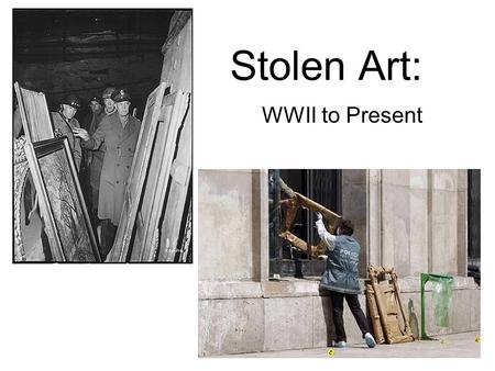 Stolen Art: WWII to Present. Think of an item (art, jewelry, furniture, ect.) of importance to you and your family. How would you feel if this item was.