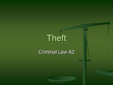 Theft Criminal Law A2. Objectives Understand what makes an act a theft Understand what makes an act a theft Apply case law to advice someone on their.