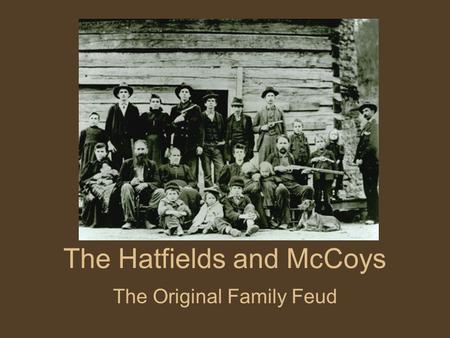 The Hatfields and McCoys The Original Family Feud.