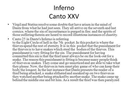 Inferno Canto XXV Virgil and Statius resolve some doubts that have arisen in the mind of Dante from what he had just seen. They all arrive on the seventh.
