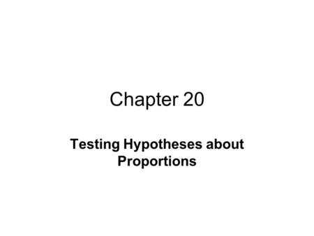 Chapter 20 Testing Hypotheses about Proportions. Hypothesis Testing: used to assess the evidence provided by data in favor of some claim about the population.