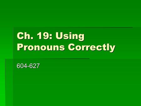 Ch. 19: Using Pronouns Correctly