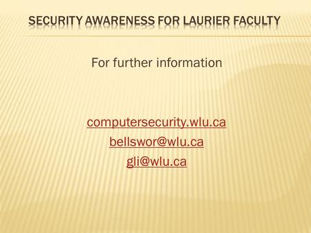 For further information computersecurity.wlu.ca