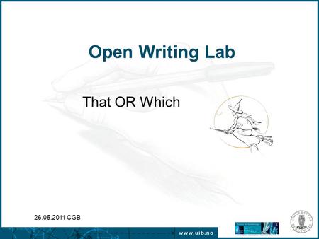 Open Writing Lab That OR Which 26.05.2011 CGB. Don’t make it a witch hunt! TIP: Which one do you need?!
