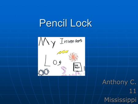 Pencil Lock Anthony C. 11Mississippi. Describe the problem you want to solve. Describe the problem you want to solve. People are always stealing pencils.