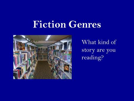Fiction Genres What kind of story are you reading?