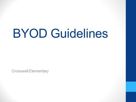 BYOD Guidelines Crosswell Elementary. Definition of Device For purposes of BYOD, “Device” means a privately owned portable electronic device. That includes,