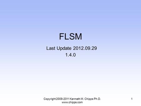 Copyright 2009-2011 Kenneth M. Chipps Ph.D. www.chipps.com FLSM Last Update 2012.09.29 1.4.0 1.