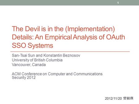 The Devil is in the (Implementation) Details: An Empirical Analysis of OAuth SSO Systems San-Tsai Sun and Konstantin Beznosov University of British Columbia.
