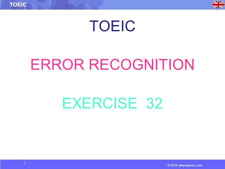 © 2014 wheresjenny.com TOEIC ERROR RECOGNITION EXERCISE 32.