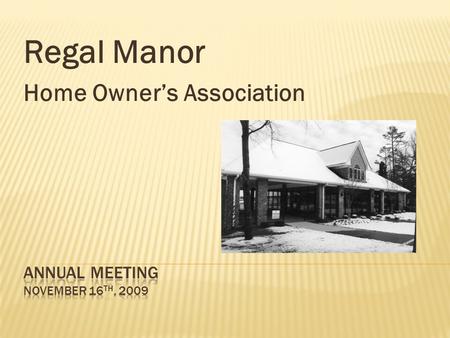 Regal Manor Home Owner’s Association.  Community sign-in  Welcome [Chris Borglin]  Establishment of quorum [Rita Barrett of Kuester Management]  Call.