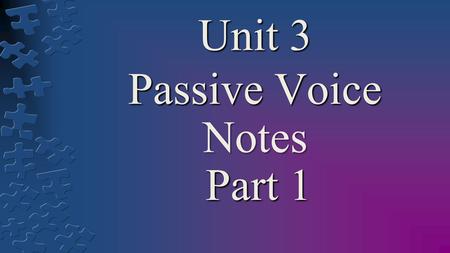 Unit 3 Passive Voice Notes Part 1. Learning Goals: By the end of the lesson, students will be able to: