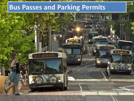 Bus Passes and Parking Permits. Lesson 1 : Develop an understanding of parking and Trimet bus pass options available to students. –Parking Permits and.