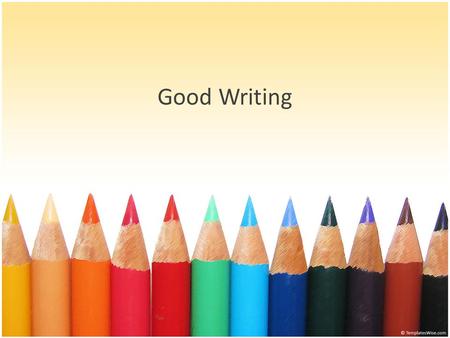 Good Writing. Good writing in English has several key components. Good writing is clear and unambiguous, with descriptive words that are easy to understand,