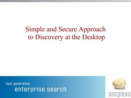 Simple and Secure Approach to Discovery at the Desktop.